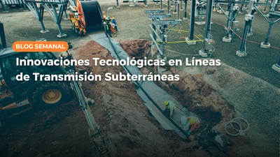 Innovaciones Tecnológicas en Líneas de Transmisión Subterráneas